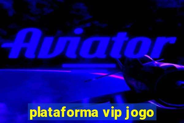 plataforma vip jogo